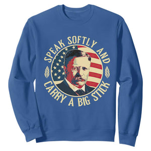 Theodore Roosevelt Quote American President Sweatshirt Speak Softly and Carry a Big Stick TS14 Royal Blue Print Your Wear