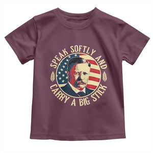 Theodore Roosevelt Quote American President Toddler T Shirt Speak Softly and Carry a Big Stick TS14 Maroon Print Your Wear