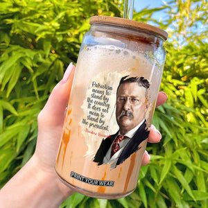 Theodore Roosevelt Quote Glass Can American History Presidents Day TS14 Black Print Your Wear