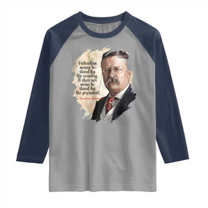 Theodore Roosevelt Quote Raglan Shirt American History Presidents Day TS14 Sport Gray Navy Print Your Wear