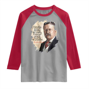 Theodore Roosevelt Quote Raglan Shirt American History Presidents Day TS14 Sport Gray Red Print Your Wear