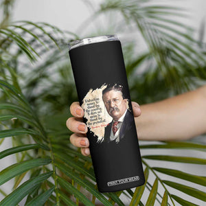 Theodore Roosevelt Quote Skinny Tumbler American History Presidents Day TS14 Print Your Wear