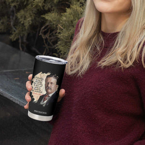 Theodore Roosevelt Quote Tumbler Cup American History Presidents Day TS14 Print Your Wear