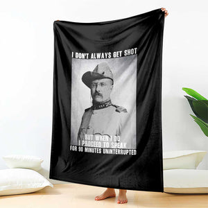 Theodore Roosevelt Quote Throw Blanket I Don't Always Get Shot But When I Do TS14 Print Your Wear