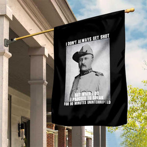 Theodore Roosevelt Quote Garden Flag I Don't Always Get Shot But When I Do TS14 Print Your Wear