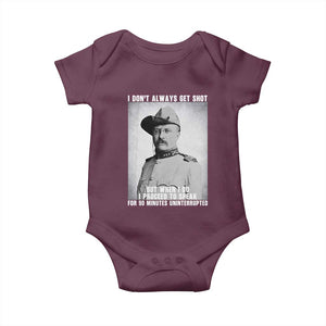Theodore Roosevelt Quote Baby Onesie I Don't Always Get Shot But When I Do TS14 Maroon Print Your Wear