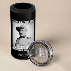 Theodore Roosevelt Quote 4 in 1 Can Cooler Tumbler I Don't Always Get Shot But When I Do TS14 Print Your Wear