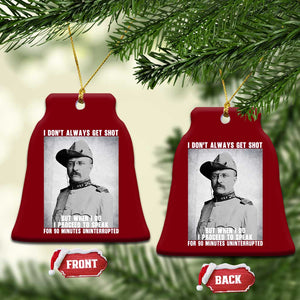 Theodore Roosevelt Quote Ceramic Ornament I Don't Always Get Shot But When I Do TS14 Print Your Wear