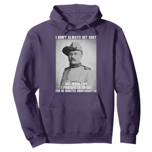 Theodore Roosevelt Quote Hoodie I Don't Always Get Shot But When I Do TS14 Purple Print Your Wear