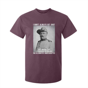 Theodore Roosevelt Quote T Shirt For Kid I Don't Always Get Shot But When I Do TS14 Maroon Print Your Wear