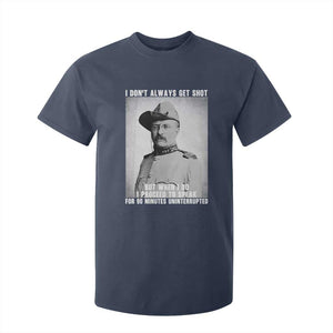 Theodore Roosevelt Quote T Shirt For Kid I Don't Always Get Shot But When I Do TS14 Navy Print Your Wear