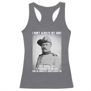 Theodore Roosevelt Quote Racerback Tank Top I Don't Always Get Shot But When I Do TS14 Charcoal Print Your Wear