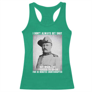 Theodore Roosevelt Quote Racerback Tank Top I Don't Always Get Shot But When I Do TS14 Irish Green Print Your Wear