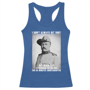 Theodore Roosevelt Quote Racerback Tank Top I Don't Always Get Shot But When I Do TS14 Royal Blue Print Your Wear