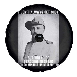 Theodore Roosevelt Quote Spare Tire Cover I Don't Always Get Shot But When I Do TS14 Print Your Wear