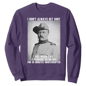 Theodore Roosevelt Quote Sweatshirt I Don't Always Get Shot But When I Do TS14 Purple Print Your Wear