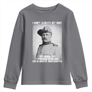Theodore Roosevelt Quote Youth Sweatshirt I Don't Always Get Shot But When I Do TS14 Charcoal Print Your Wear