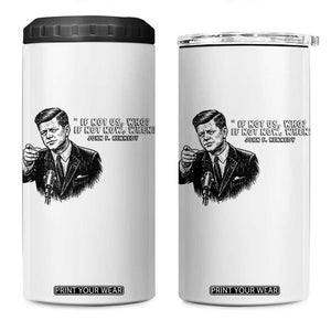 John F. Kennedy President Quote 4 in 1 Can Cooler Tumbler If Not Us Who If Not Now When TS14 One Size: 16 oz White Print Your Wear