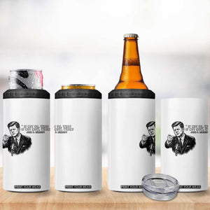 John F. Kennedy President Quote 4 in 1 Can Cooler Tumbler If Not Us Who If Not Now When TS14 Print Your Wear