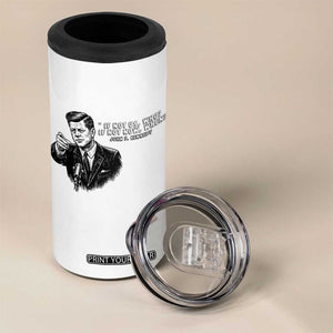 John F. Kennedy President Quote 4 in 1 Can Cooler Tumbler If Not Us Who If Not Now When TS14 Print Your Wear