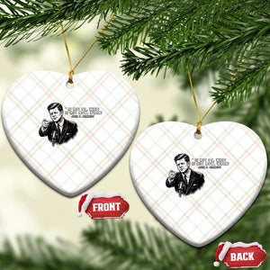 John F. Kennedy President Quote Ceramic Ornament If Not Us Who If Not Now When TS14 Print Your Wear