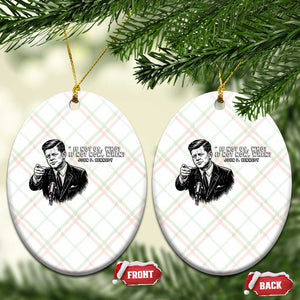 John F. Kennedy President Quote Ceramic Ornament If Not Us Who If Not Now When TS14 Print Your Wear
