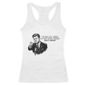 John F. Kennedy President Quote Racerback Tank Top If Not Us Who If Not Now When TS14 White Print Your Wear