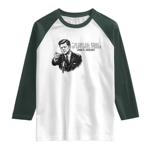 John F. Kennedy President Quote Raglan Shirt If Not Us Who If Not Now When TS14 White Dark Forest Green Print Your Wear