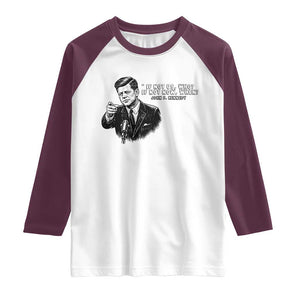 John F. Kennedy President Quote Raglan Shirt If Not Us Who If Not Now When TS14 White Maroon Print Your Wear