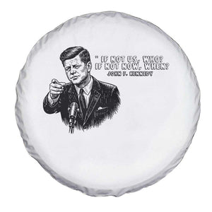 John F. Kennedy President Quote Spare Tire Cover If Not Us Who If Not Now When TS14 Print Your Wear