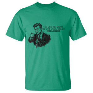 John F. Kennedy President Quote T Shirt If Not Us Who If Not Now When TS14 Irish Green Print Your Wear