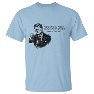 John F. Kennedy President Quote T Shirt If Not Us Who If Not Now When TS14 Light Blue Print Your Wear