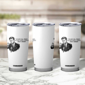 John F. Kennedy President Quote Tumbler Cup If Not Us Who If Not Now When TS14 Print Your Wear