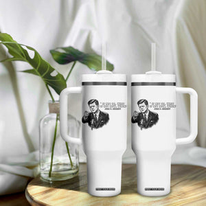 John F. Kennedy President Quote Tumbler With Handle If Not Us Who If Not Now When TS14 Print Your Wear