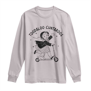 Toodaloo Cuntaroos Long Sleeve Shirt Funny Roller Girl Sarcastic TS14 Ice Gray Print Your Wear