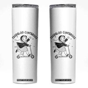 Toodaloo Cuntaroos Skinny Tumbler Funny Roller Girl Sarcastic TS14 White Print Your Wear