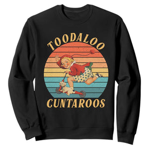 Toodaloo Cuntaroos Sweatshirt Funny Sarcastic Goodbye Humor TS14 Black Print Your Wear