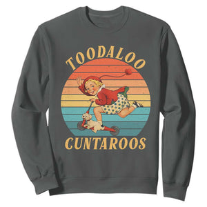 Toodaloo Cuntaroos Sweatshirt Funny Sarcastic Goodbye Humor TS14 Dark Heather Print Your Wear