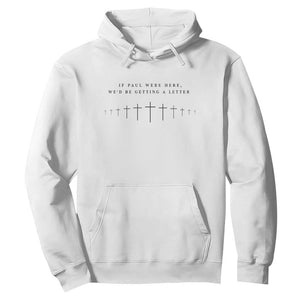 If Paul were Here We'd Be Getting A Letter Hoodie Funny Christian Humor TS14 White Print Your Wear