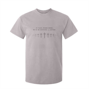 If Paul were Here We'd Be Getting A Letter T Shirt For Kid Funny Christian Humor TS14 Ice Gray Print Your Wear