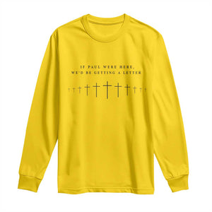 If Paul were Here We'd Be Getting A Letter Long Sleeve Shirt Funny Christian Humor TS14 Daisy Print Your Wear