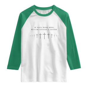 If Paul were Here We'd Be Getting A Letter Raglan Shirt Funny Christian Humor TS14 White Kelly Green Print Your Wear