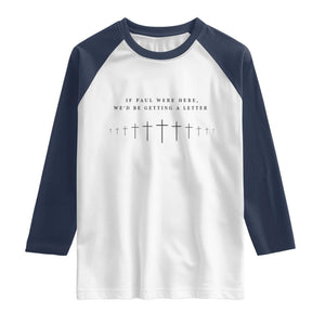 If Paul were Here We'd Be Getting A Letter Raglan Shirt Funny Christian Humor TS14 White Navy Print Your Wear