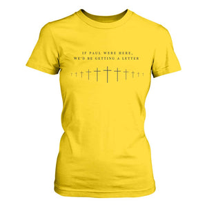 If Paul were Here We'd Be Getting A Letter T Shirt For Women Funny Christian Humor TS14 Daisy Print Your Wear
