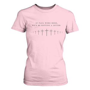 If Paul were Here We'd Be Getting A Letter T Shirt For Women Funny Christian Humor TS14 Light Pink Print Your Wear