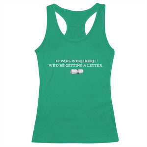 If Paul were Here We'd Be Getting A Letter Joke Racerback Tank Top Funny Christian Sarcastic Humor TS14 Irish Green Print Your Wear