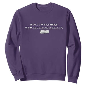 If Paul were Here We'd Be Getting A Letter Joke Sweatshirt Funny Christian Sarcastic Humor TS14 Purple Print Your Wear
