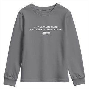 If Paul were Here We'd Be Getting A Letter Joke Youth Sweatshirt Funny Christian Sarcastic Humor TS14 Charcoal Print Your Wear
