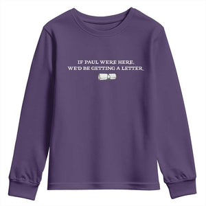 If Paul were Here We'd Be Getting A Letter Joke Youth Sweatshirt Funny Christian Sarcastic Humor TS14 Purple Print Your Wear