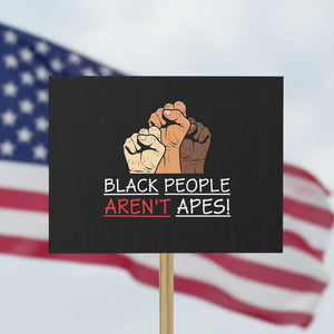 Black People Aren't Apes Protest Sign Anti-Racist Statement TS14 Horizontal 18" × 24" Black Print Your Wear
